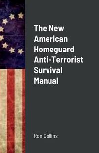 Cover image for The New American Homeguard Anti-Terrorist Survival Manual