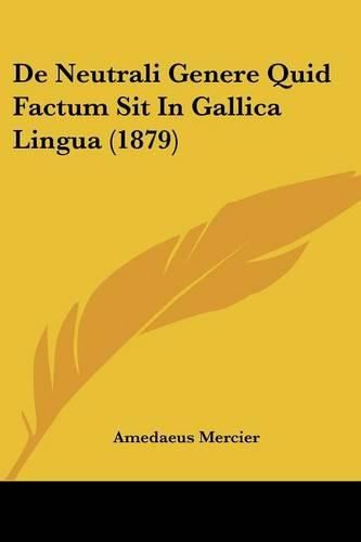 Cover image for de Neutrali Genere Quid Factum Sit in Gallica Lingua (1879)