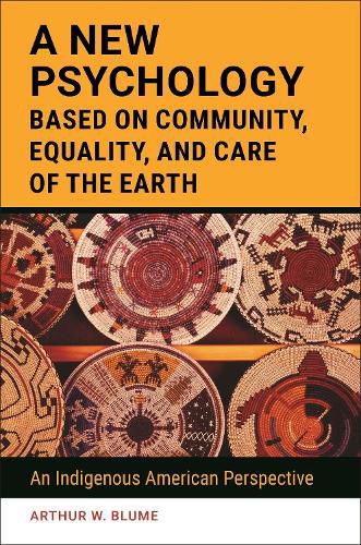 Cover image for A New Psychology Based on Community, Equality, and Care of the Earth: An Indigenous American Perspective