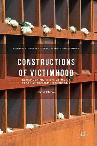 Constructions of Victimhood: Remembering the Victims of State Socialism in Germany