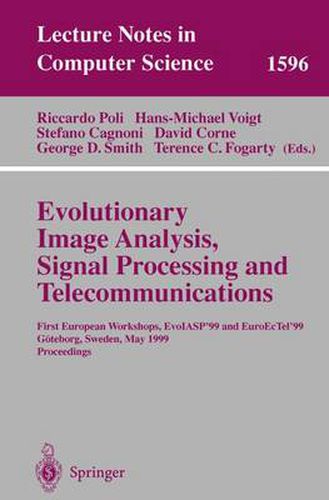 Evolutionary Image Analysis, Signal Processing and Telecommunications: First European Workshops, EvoIASP'99 and EuroEcTel'99 Goeteborg, Sweden, May 26-27, 1999, Proceedings