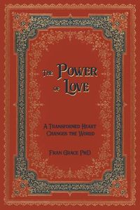Cover image for The Power of Love: A Transformed Heart Changes the World