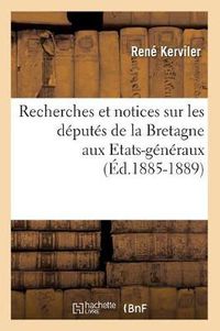 Cover image for Recherches Et Notices Sur Les Deputes de la Bretagne Aux Etats-Generaux (Ed.1885-1889)