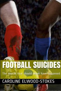 Cover image for FOOTBALL SUICIDES The deaths that should never have happened