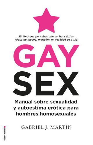 Gay Sex. Manual sobre sexualidad y autoestima erotica para hombres homosexuales / Gay Sex. A Manual for Gay Men