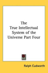 Cover image for The True Intellectual System of the Universe Part Four