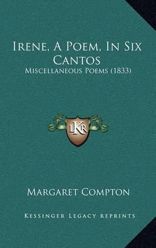 Irene, a Poem, in Six Cantos: Miscellaneous Poems (1833)