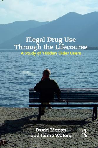 Cover image for Illegal Drug Use Through The Lifecourse: A Study Of 'Hidden' Older Users