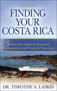 Cover image for Finding Your Costa Rica: 5 Powerful Steps to Personal, Professional and Financial Success