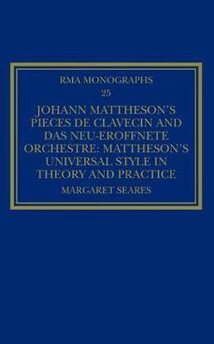 Cover image for Johann Mattheson's Pieces de clavecin and Das neu-eroeffnete Orchestre: Mattheson's Universal Style in Theory and Practice