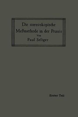 Die Stereoskopische Messmethode in Der Praxis: I. Teil: Einfuhrung in Die Topographie, Einfuhrung in Die Bildmessung, Normal-Stereogramm