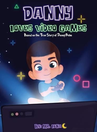 Danny Loves Video Games: Based on the True Story of Danny Pena