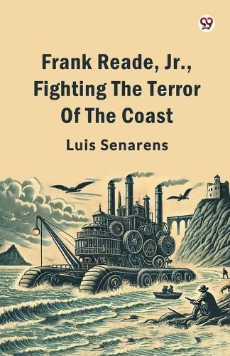 Cover image for Frank Reade, Jr., Fighting The Terror Of The Coast (Edition1)