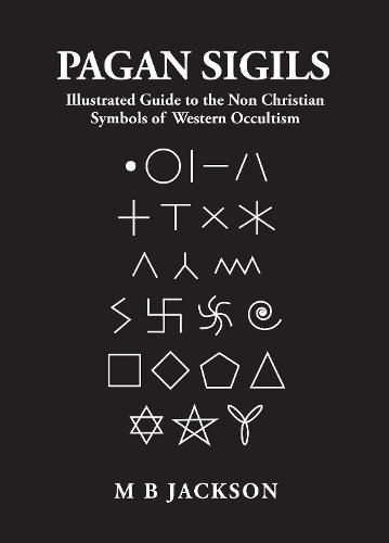Cover image for Pagan Sigils: Illustrated Guide to The Non Christian Symbols of Western Occultism