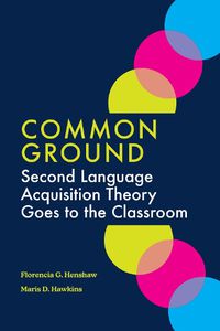 Cover image for Common Ground: Second Language Acquisition Theory Goes to the Classroom