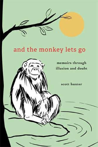 Cover image for And the Monkey Lets Go:: Memoirs Through Illusion and Doubt