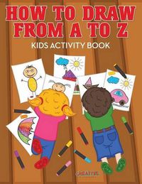 Cover image for How to Draw from A to Z - Kids Activity Book