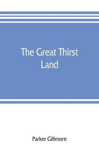 The great thirst land: a ride through Natal, Orange free state, Transvaal, and Kalahari desert