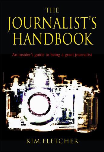 Cover image for The Journalist's Handbook: An Insider's Guide To Being a Great Journalist