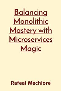 Cover image for Balancing Monolithic Mastery with Microservices Magic