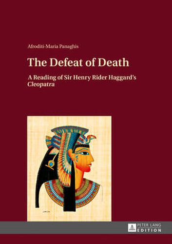 The Defeat of Death: A Reading of Sir Henry Rider Haggard's  Cleopatra