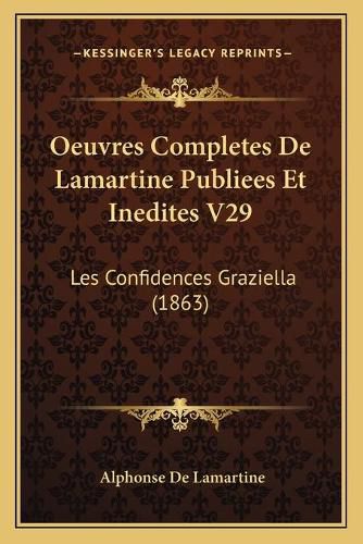 Cover image for Oeuvres Completes de Lamartine Publiees Et Inedites V29: Les Confidences Graziella (1863)