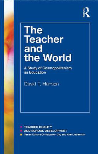 Cover image for The Teacher and the World: A Study of Cosmopolitanism as Education