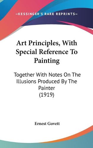 Cover image for Art Principles, with Special Reference to Painting: Together with Notes on the Illusions Produced by the Painter (1919)