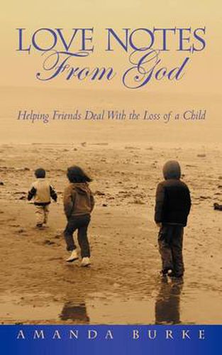 Cover image for Love Notes From God: Helping Friends Deal With the Loss of a Child