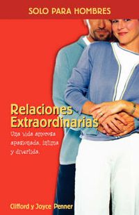 Cover image for Relaciones extraordinarias: Una vida amorosa apasionada, intima y divertida