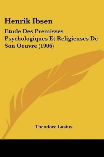 Cover image for Henrik Ibsen: Etude Des Premisses Psychologiques Et Religieuses de Son Oeuvre (1906)