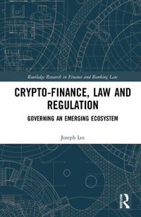 Cover image for Crypto-Finance, Law and Regulation: Governing an Emerging Ecosystem