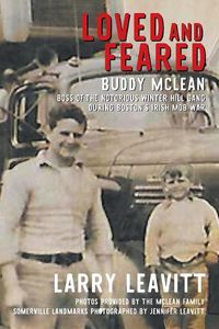 Cover image for Loved and Feared: Buddy McLean, Boss of The Notorious Winter Hill Gang During Boston's Irish Mob War