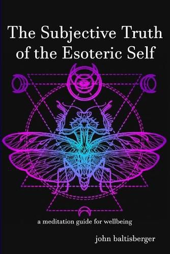 Cover image for The Subjective Truth of the Esoteric Self: a meditative guide for wellbeing