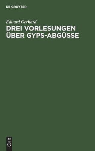 Drei Vorlesungen uber Gyps-Abgusse