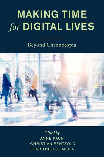 Cover image for Making Time for Digital Lives: Beyond Chronotopia