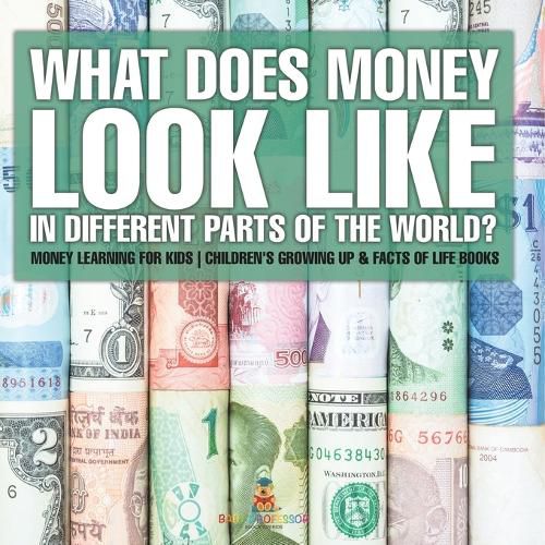 Cover image for What Does Money Look Like In Different Parts of the World? - Money Learning for Kids Children's Growing Up & Facts of Life Books