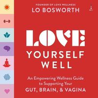 Cover image for Love Yourself Well: An Empowering Wellness Guide to Supporting Your Gut, Brain, and Vagina