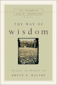 Cover image for The Way of Wisdom: Essays in Honor of Bruce K. Waltke