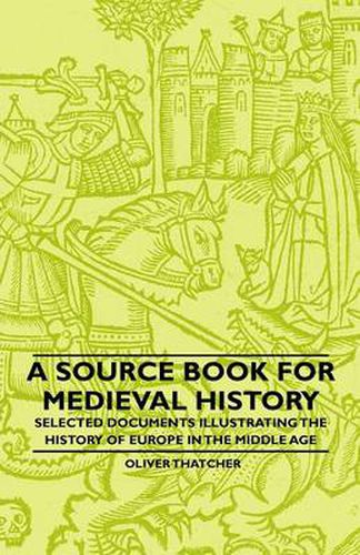 Cover image for A Source Book For Medieval History - Selected Documents Illustrating The History Of Europe In The Middle Age