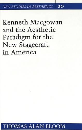 Cover image for Kenneth Macgowan and the Aesthetic Paradigm for the New Stagecraft in America