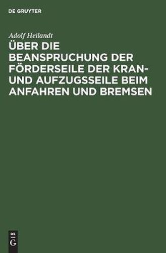 Cover image for UEber Die Beanspruchung Der Foerderseile Der Kran- Und Aufzugsseile Beim Anfahren Und Bremsen