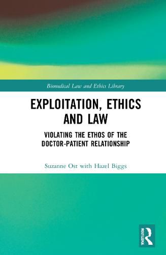 Cover image for Exploitation, Ethics and Law: Violating the Ethos of the Doctor-Patient Relationship