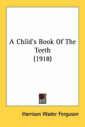 Cover image for A Child's Book of the Teeth (1918)