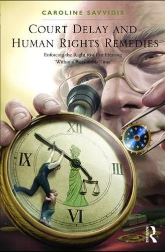 Cover image for Court Delay and Human Rights Remedies: Enforcing the Right to a Fair Hearing 'Within a Reasonable Time