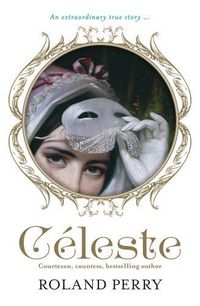 Cover image for Celeste: The Parisian Courtesan Who Became a Countess and Bestselling Writer