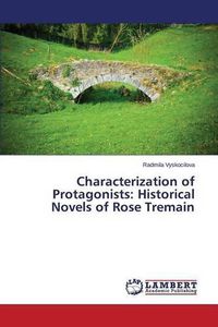 Cover image for Characterization of Protagonists: Historical Novels of Rose Tremain