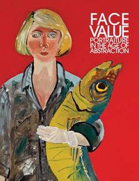 Cover image for Face Value: Portraiture in the Age of Abstraction