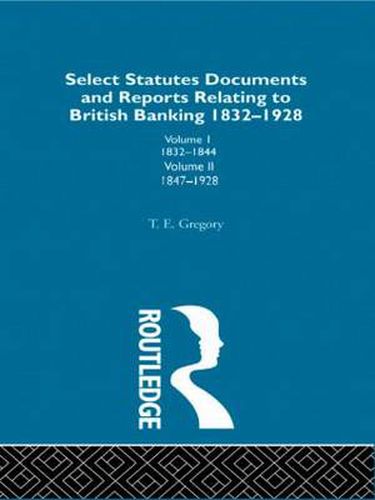 Cover image for Select Statutes, Documents and Reports Relating to British Banking, 1832-1928