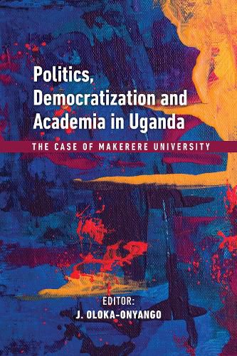 Cover image for Politics, Democratization and Academia in Uganda: The Case of Makerere University